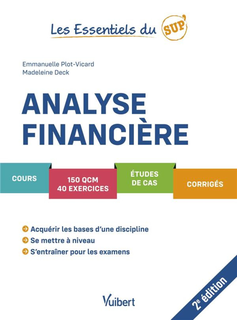 LES ESSENTIELS DU SUP' : ANALYSE FINANCIERE : COURS, QCM, EXERCICES, ETUDE DE CAS, CORRIGES - PLOT-VICARD/DECK - VUIBERT