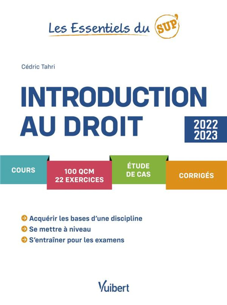 LES ESSENTIELS DU SUP' : INTRODUCTION AU DROIT : COURS, QCM, EXERCICES, ETUDE DE CAS, CORRIGES, METHODOLOGIE (EDITION 2022/2023) - TAHRI CEDRIC - VUIBERT