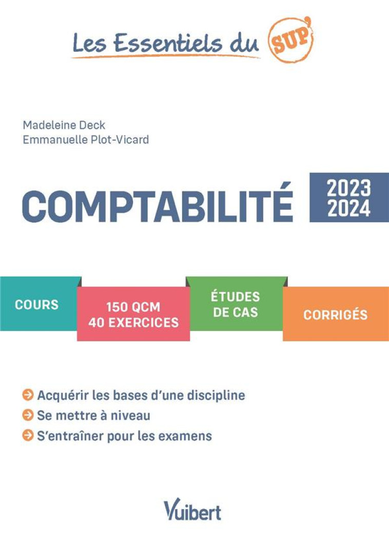 LES ESSENTIELS DU SUP' : COMPTABILITE 2023/2024 : COURS, QCM, EXERCICES, ETUDES DE CAS, CORRIGES - DECK/PLOT-VICARD - VUIBERT