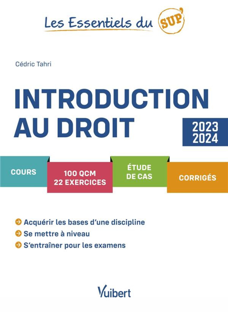 LES ESSENTIELS DU SUP' : INTRODUCTION AU DROIT 2023/2024 : COURS, QCM, EXERCICES, ETUDE DE CAS, CORRIGES, METHODOLOGIE - TAHRI CEDRIC - VUIBERT