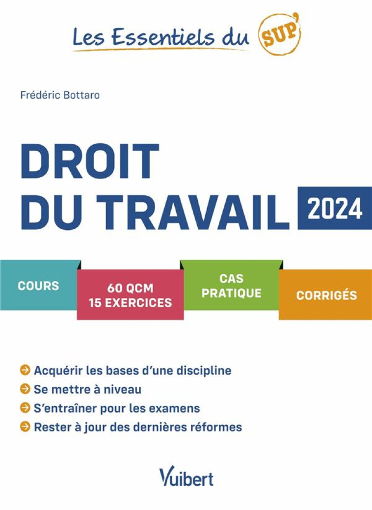 LES ESSENTIELS DU SUP' : DROIT DU TRAVAIL : COURS - QCM - EXERCICES - CORRIGES (EDITION 2024) - BOTTARO FREDERIC - VUIBERT