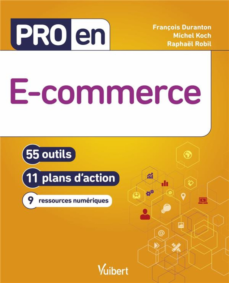 PRO EN... : E-COMMERCE : 55 OUTILS ET 11 PLANS D'ACTION - KOCH/ROBIL/DURANTON - VUIBERT