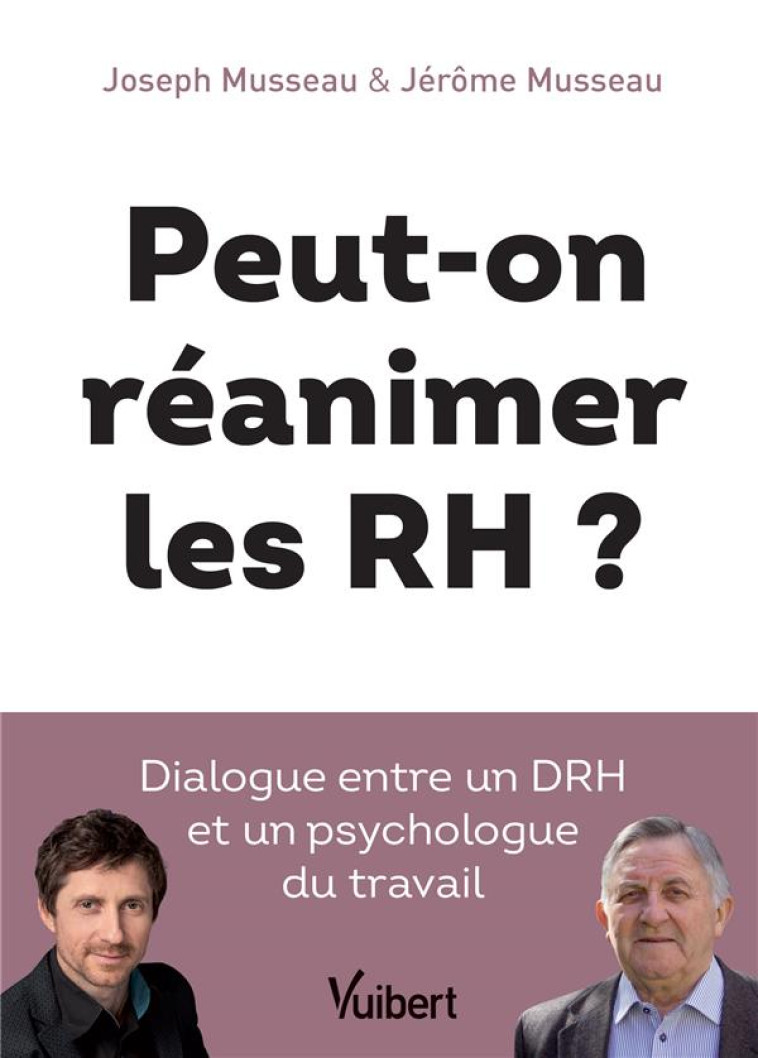 PEUT-ON REANIMER LES RH ? DIALOGUE ENTRE UN DRH ET UN PSYCHOLOGUE DU TRAVAIL - MUSSEAU - VUIBERT