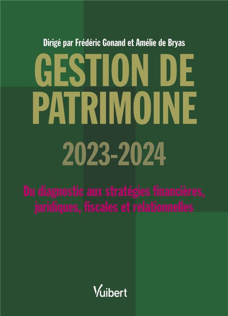 GESTION DE PATRIMOINE 2023 / 2024 - DU DIAGNOSTIC AUX STRATEGIES FINANCIERES, JURIDIQUES, FISCALES E - GONAND/BRYAS - VUIBERT