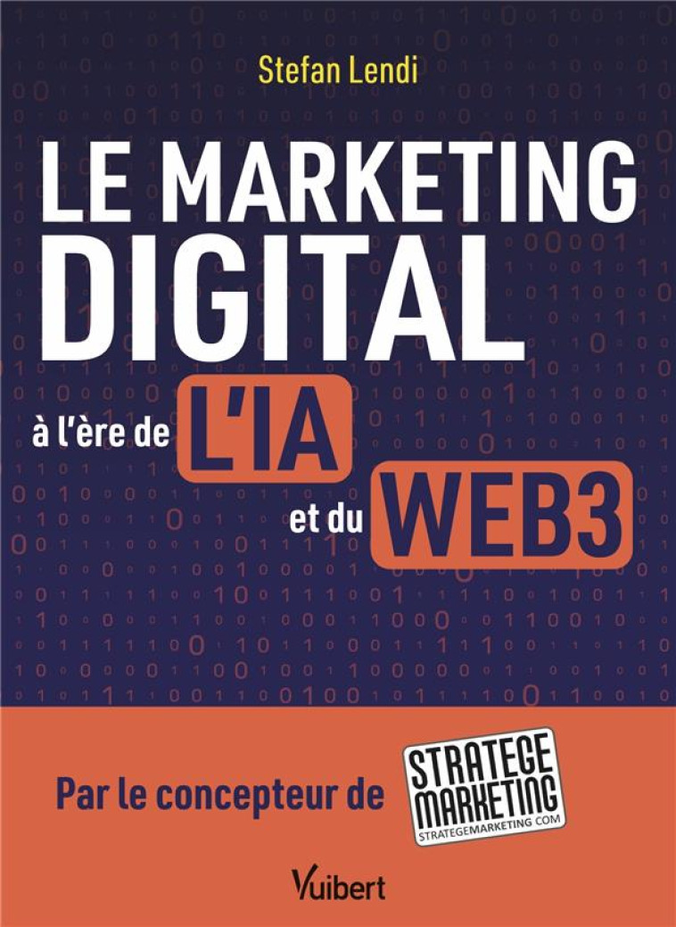 LE MARKETING DIGITAL A L'ERE DE L'IA ET DU WEB3 - LENDI STEFAN - VUIBERT