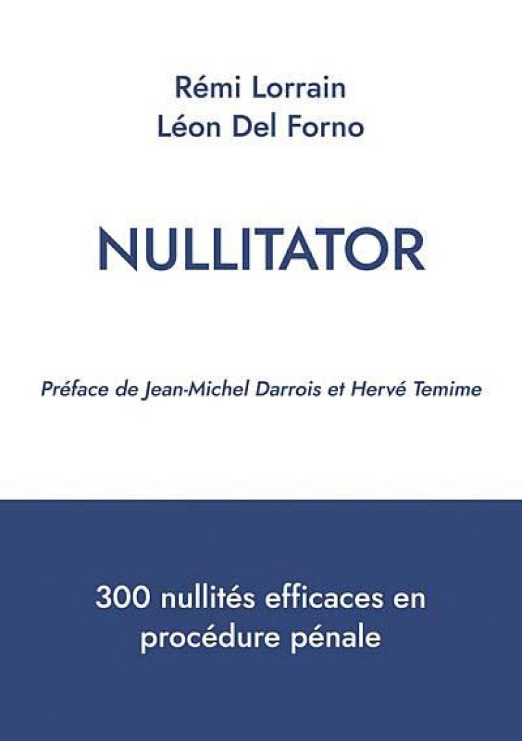 NULLITATOR : 300 NULLITES EFFICACES EN PROCEDURE PENALE - LORRAIN/DEL FORNO - BOOKS ON DEMAND