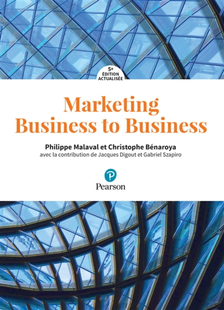 MARKETING BUSINESS TO BUSINESS 5E EDITION ACTUALISEE - MALAVAL/BENAROYA - PEARSON