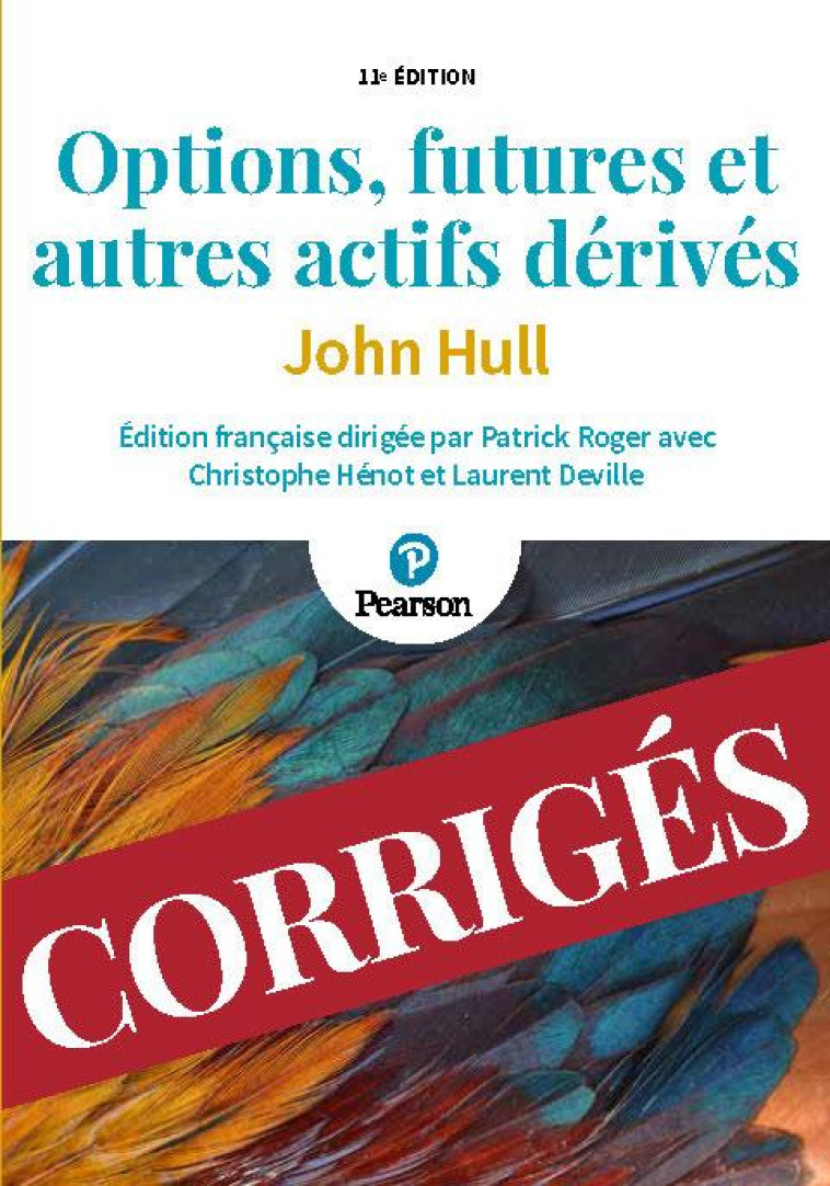 CORRIGES OPTIONS, FUTURES ET AUTRES ACTIFS DERIVES (11E EDITION) - DEVILLE/HULL/HENOT - PEARSON