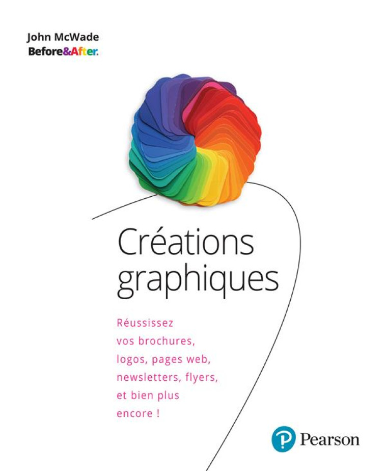 CREATIONS GRAPHIQUES - REUSSISSEZ VOS BROCHURES, LOGOS, PAGES WEB, NEWSLETTERS, FLYERS, ET BIEN PLUS - MCWADE JOHN - PEARSON