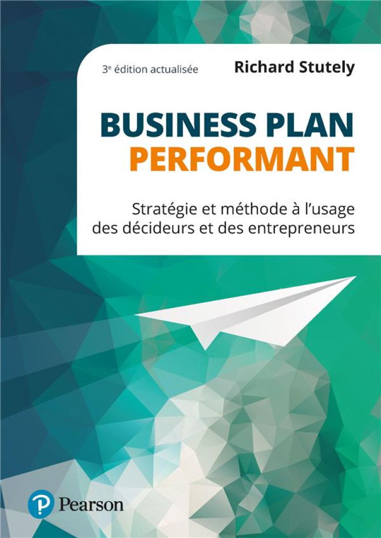 BUSINESS PLAN PERFORMANT 3ED ACTUALISEE - STRATEGIE ET METHODE A LUSAGE DES DECIDEURS ET DES ENTREPR - STUTELY RICHARD - PEARSON