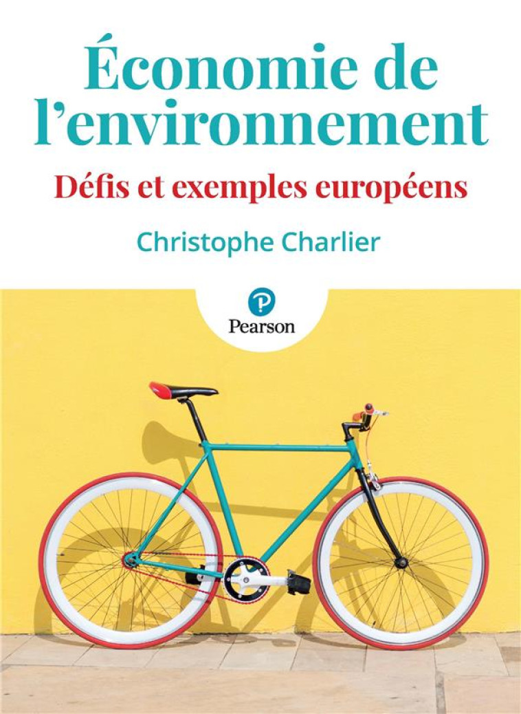 ECONOMIE DE L'ENVIRONNEMENT - DEFIS ET EXEMPLES EUROPEENS - CHARLIER CHRISTOPHE - PEARSON