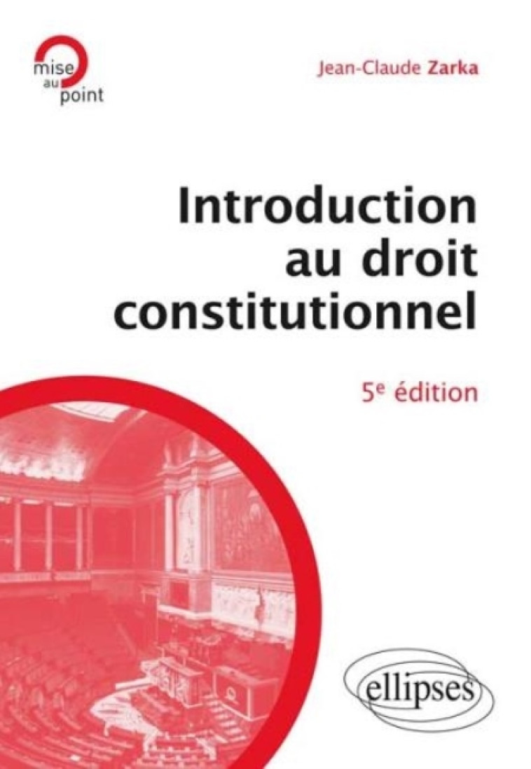 INTRODUCTION AU DROIT CONSTITUTIONNEL, 5E EDITION MISE A JOUR ET ENRICHIE - ZARKA JEAN-CLAUDE - Ellipses