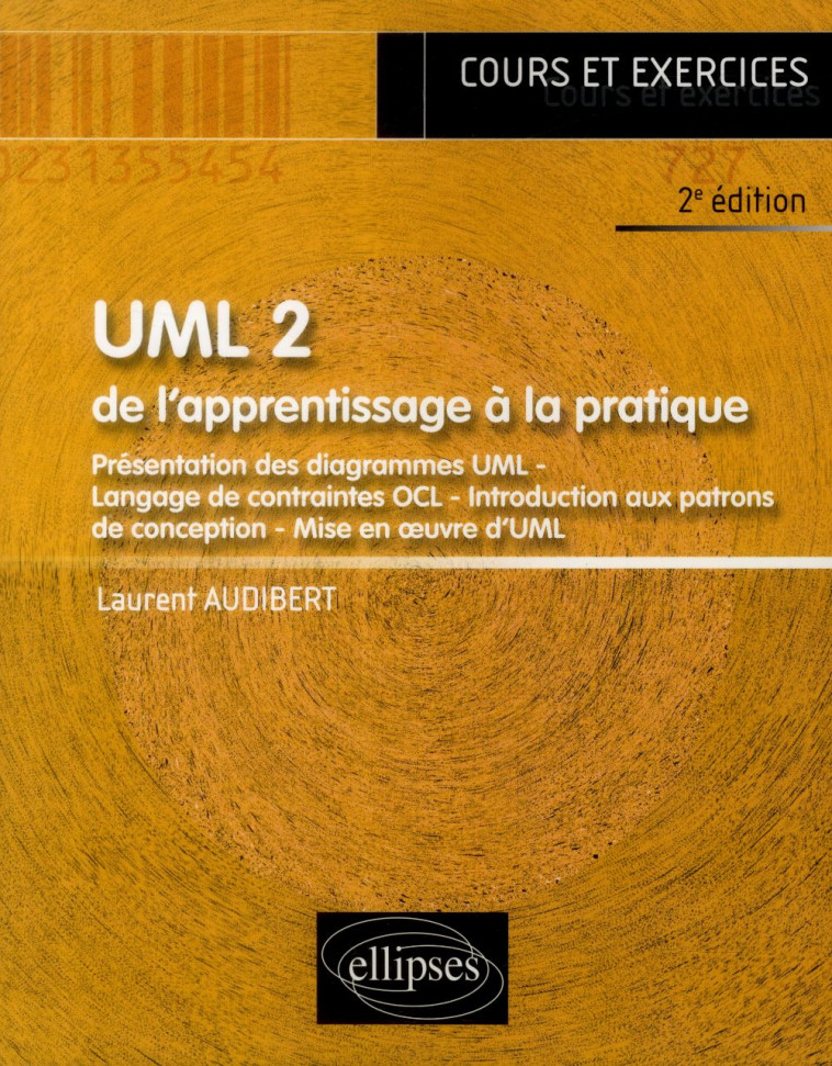 UML 2  -  DE L'APPRENTISSAGE A LA PRATIQUE  -  COURS ET EXERCICES CORRIGES (2E EDITION) - AUDIBERT LAURENT - Ellipses