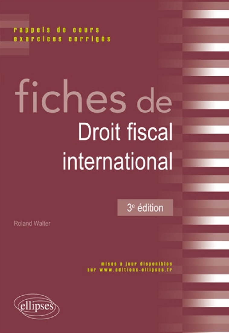 FICHES DE DROIT FISCAL INTERNATIONAL. RAPPELS DE COURS ET EXERCICES CORRIGES - 3E EDITION - WALTER ROLAND - Ellipses