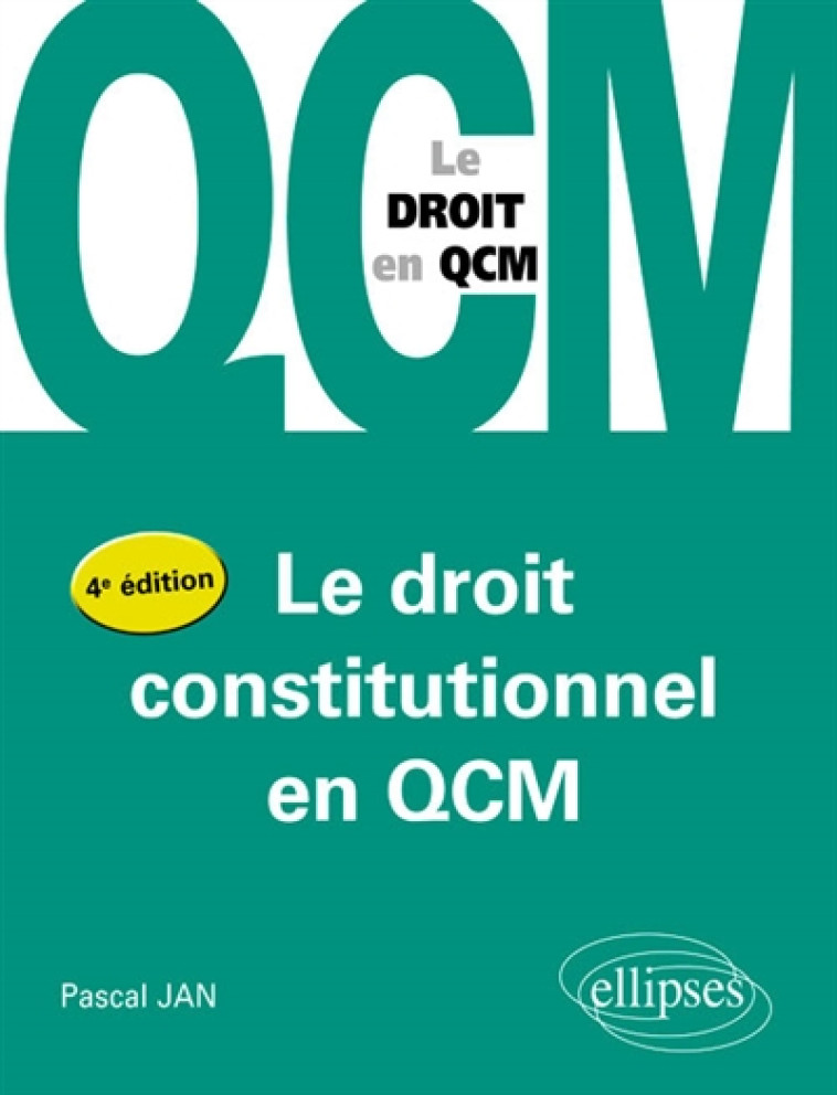 LE DROIT CONSTITUTIONEL EN QCM - 4EME EDITION - JAN PASCAL - Ellipses