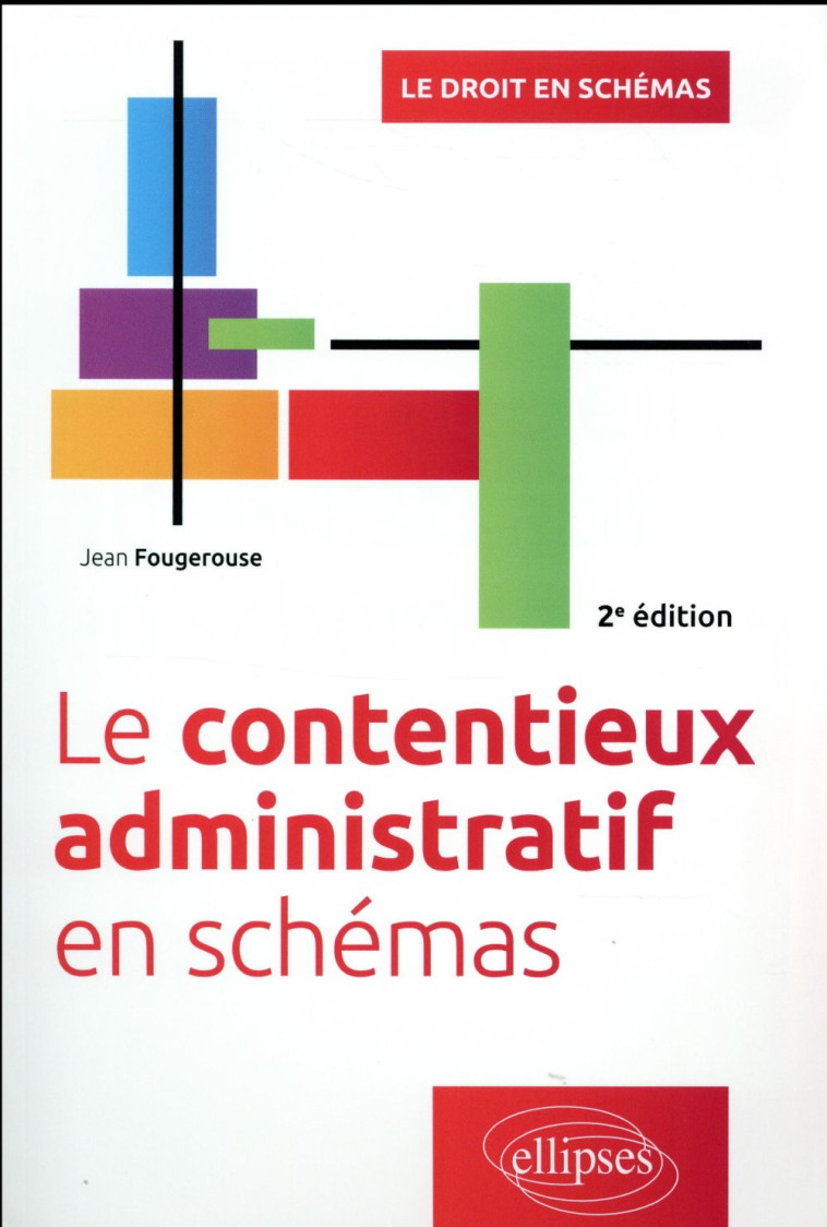 LE CONTENTIEUX ADMINISTRATIF EN SCHEMAS (2E EDITION) - FOUGEROUSE JEAN - Ellipses