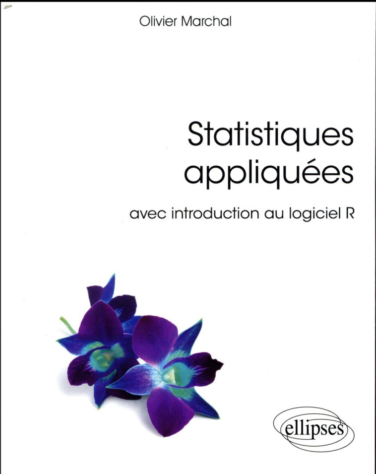 STATISTIQUES APPLIQUEES  -  AVEC INTRODUCTION AU LOGICIEL R (EDITION 2018) - MARCHAL OLIVIER - ELLIPSES MARKET