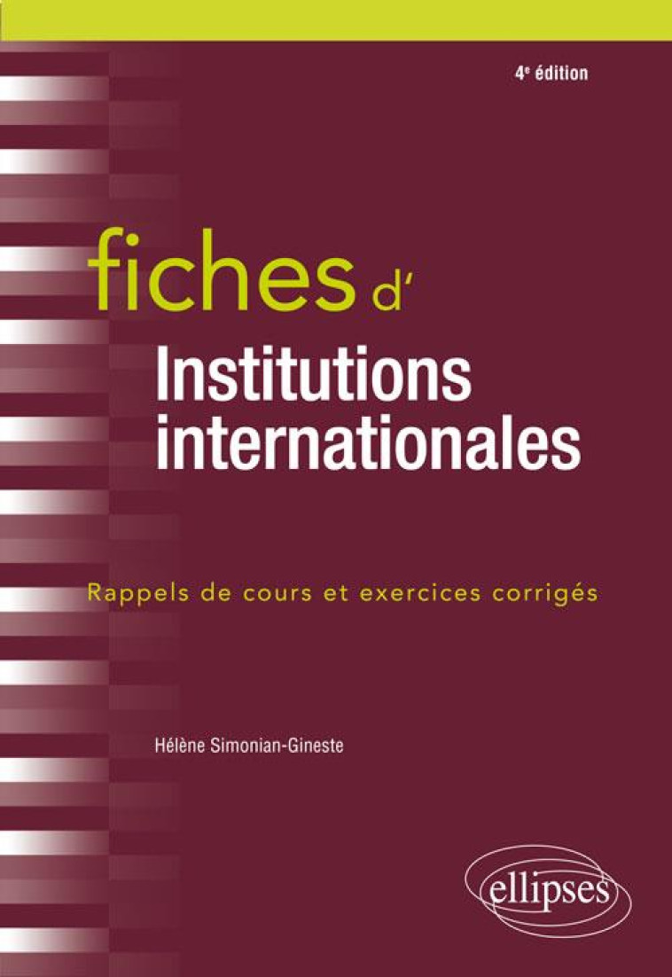 FICHES D'INSTITUTIONS INTERNATIONALES (4E EDITION) - SIMONIAN-GINESTE H. - ELLIPSES MARKET