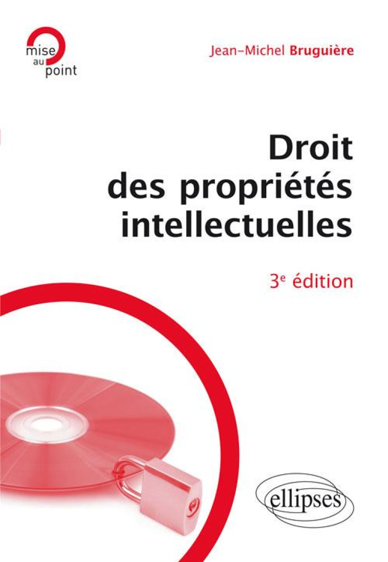 DROIT DES PROPRIETES INTELLECTUELLES (3E EDITION) - BRUGUIERE J-M. - ELLIPSES MARKET