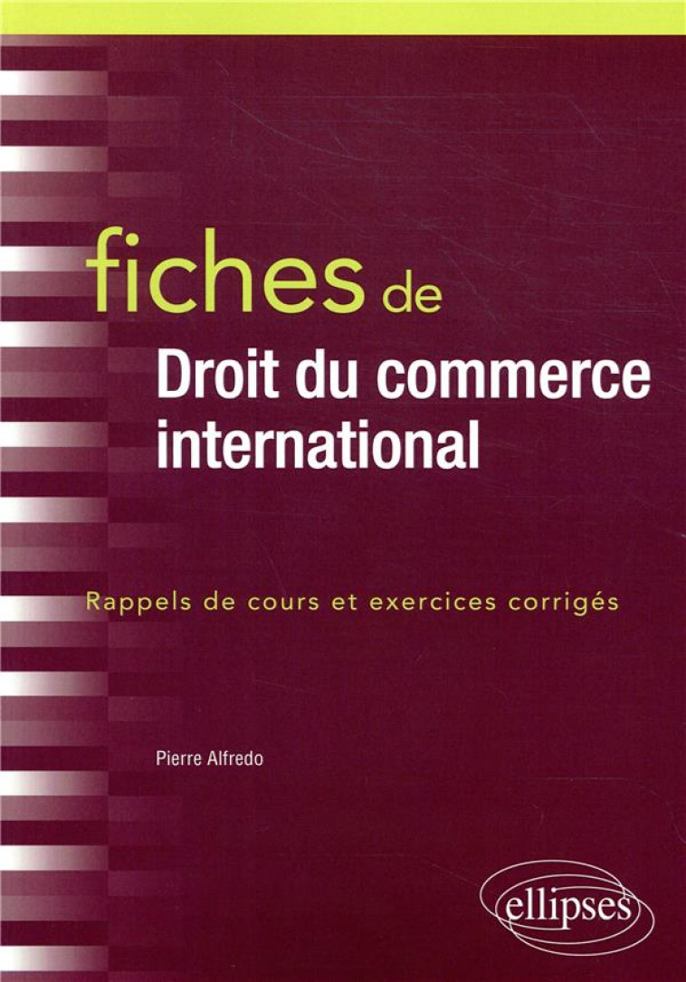 FICHES DE DROIT DU COMMERCE INTERNATIONAL - ALFREDO PIERRE - ELLIPSES MARKET