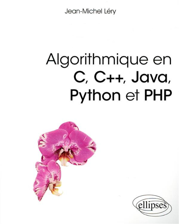 ALGORITHMIQUE EN C, C++, JAVA, PYHTON ET PHP - LERY JEAN-MICHEL - ELLIPSES MARKET