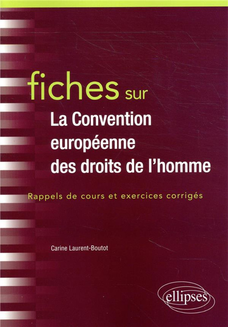 FICHES SUR LA CONVENTION EUROPEENNE DES DROITS DE L'HOMME  -  RAPPELS DE COURS ET EXERCICES CORRIGES - LAURENT-BOUTOT C. - ELLIPSES MARKET