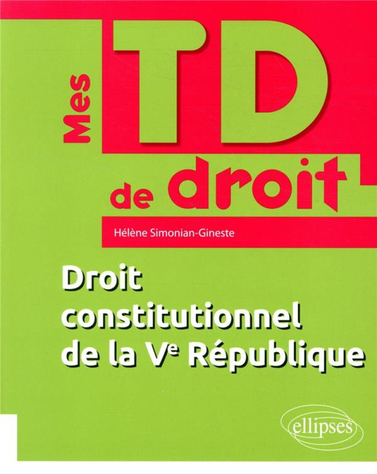 MES TD DE DROIT  -  DROIT CONSTITUTIONNEL DE LA VE REPUBLIQUE - SIMONIAN-GINESTE H. - ELLIPSES MARKET