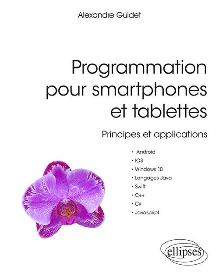 PROGRAMMATION POUR SMARTPHONES ET TABLETTES  -  PRINCIPES ET APPLICATIONS - GUIDET ALEXANDRE - ELLIPSES MARKET