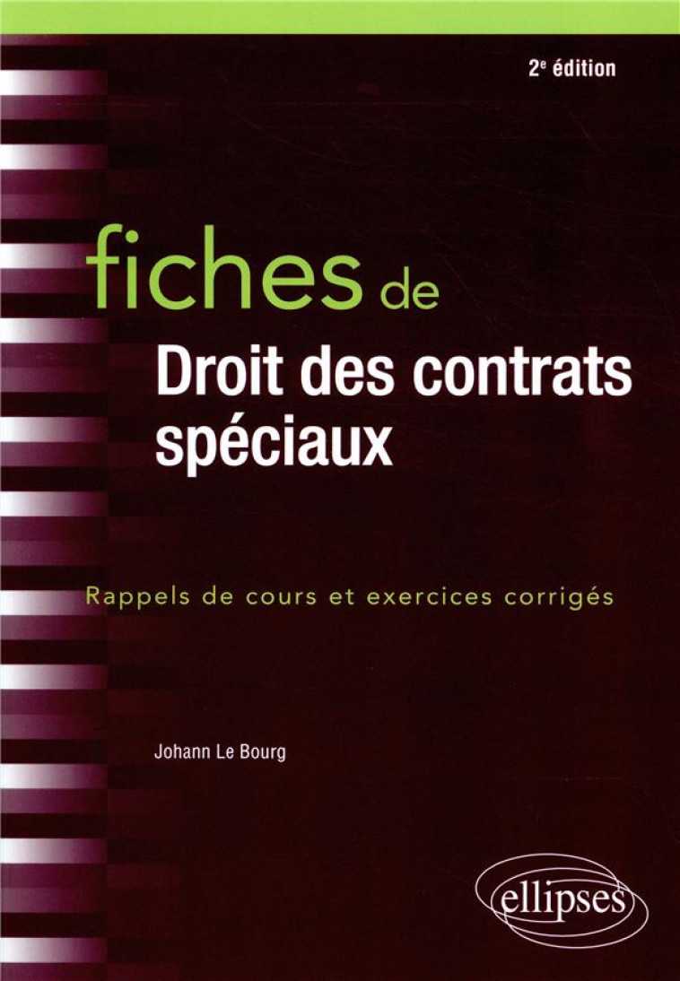 FICHES DE DROIT DES CONTRATS SPECIAUX  -  RAPPELS DE COURS ET EXERCICES CORRIGES (2E EDITION) - LE BOURG - ELLIPSES MARKET