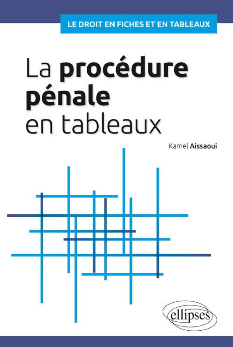 LA PROCEDURE PENALE EN TABLEAUX - AISSAOUI KAMEL - ELLIPSES MARKET