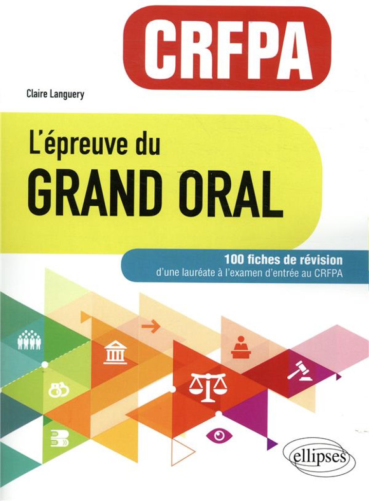 L'EPREUVE DU GRAND ORAL - CRFPA. 100 FICHES DE REVISION - LANGUERY CLAIRE - ELLIPSES MARKET