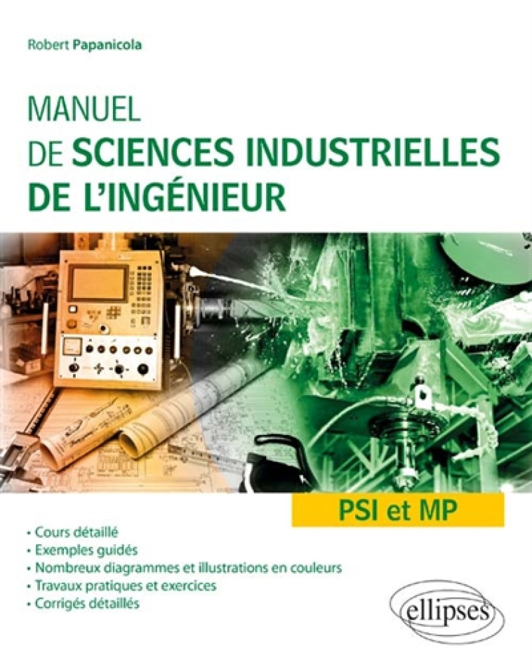 MANUEL DE SCIENCES INDUSTRIELLES DE L'INGENIEUR (SII) - PSI ET MP - COURS DETAILLE, EXEMPLES GUIDES - PAPANICOLA ROBERT - ELLIPSES MARKET