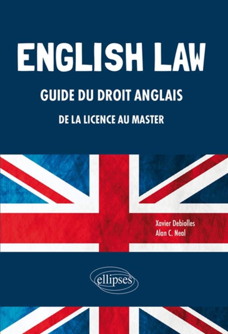 ENGLISH LAW. GUIDE DU DROIT ANGLAIS DE LA LICENCE AU MASTER - NEAL/DEBIOLLES - ELLIPSES MARKET