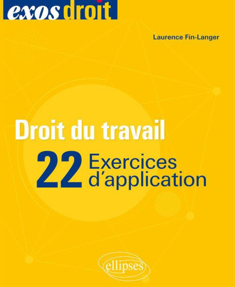 DROIT DU TRAVAIL  -  22 EXERCICES D'APPLICATION - FIN-LANGER LAURENCE - ELLIPSES MARKET