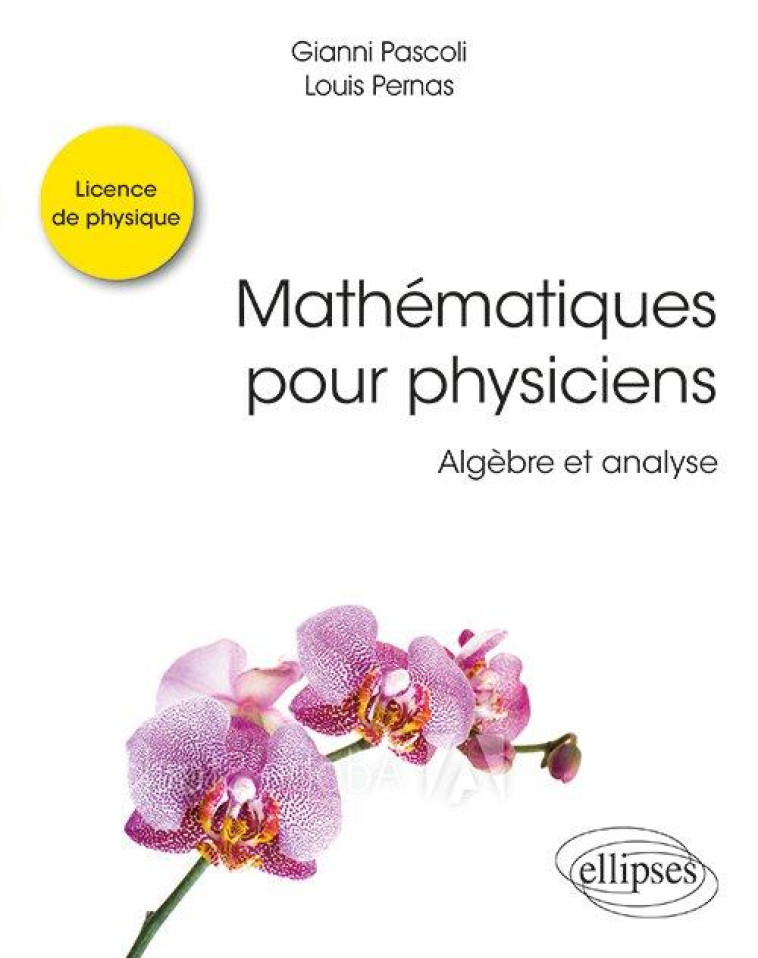 MATHEMATIQUES POUR PHYSICIENS  -  ALGEBRE ET ANALYSE - PASCOLI/PERNAS - ELLIPSES MARKET