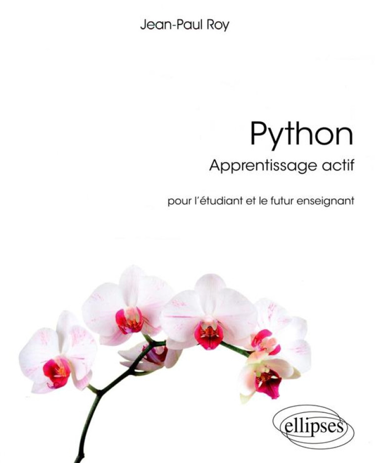 PYTHON, APPRENTISSAGE ACTIF  -  POUR L'ETUDIANT ET LE FUTUR ENSEIGNANT - ROY JEAN - ELLIPSES MARKET