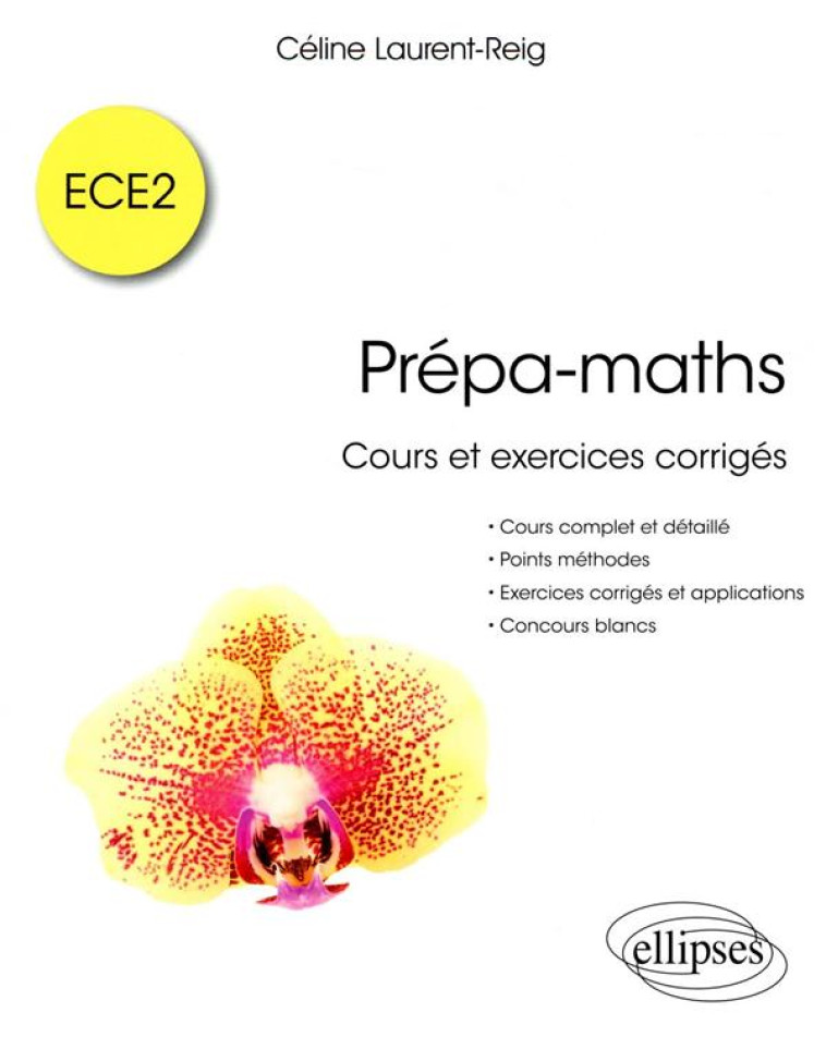 PREPA-MATHS  -  COURS ET EXERCICES CORRIGES ECE2 - LAURENT-REIG CELINE - ELLIPSES MARKET