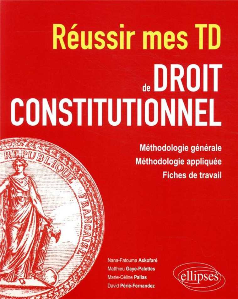 REUSSIR MES TD DE DROIT CONSTITUTIONNEL  -  METHODOLOGIE GENERALE, METHODOLOGIE APPLIQUEE, FICHES DE TRAVAIL - ASKOFARE/PALLAS - ELLIPSES MARKET