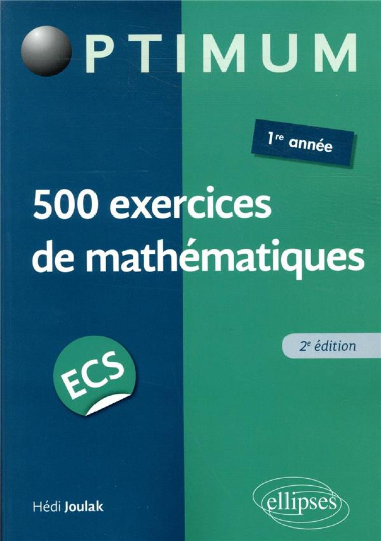 500 EXERCICES DE MATHEMATIQUES EN ECS  -  1RE ANNEE (EDITION 2020) - JOULAK HEDI - ELLIPSES MARKET