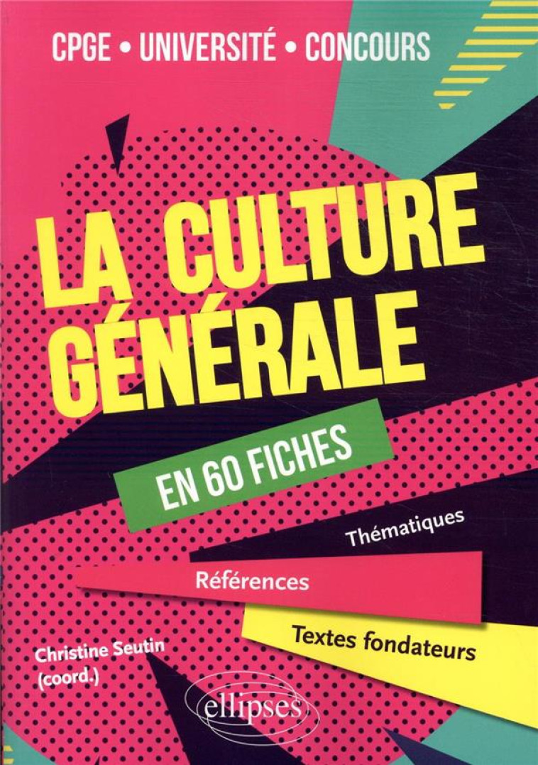 LA CULTURE GENERALE EN 60 FICHES - SEUTIN CHRISTINE - ELLIPSES MARKET