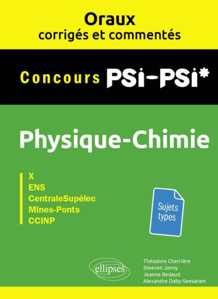 ORAUX CORRIGES ET COMMENTES DE PHYSIQUE-CHIMIE PSI-PSI* : X, ENS, CENTRALESUPELEC, MINES-PONTS, CCINP - CHERRIERE/JANNY - ELLIPSES MARKET