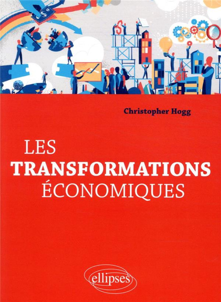 LES TRANSFORMATIONS ECONOMIQUES - HOGG CHRISTOPHER - ELLIPSES MARKET