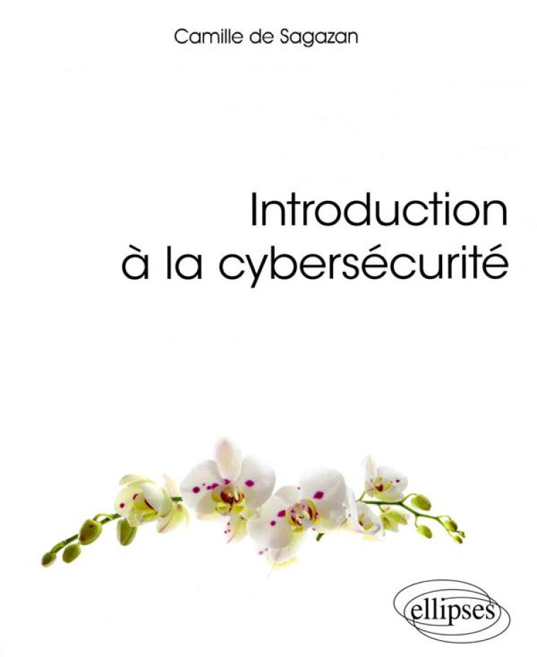 INTRODUCTION A LA CYBERSECURITE - DE SAGAZAN CAMILLE - ELLIPSES MARKET