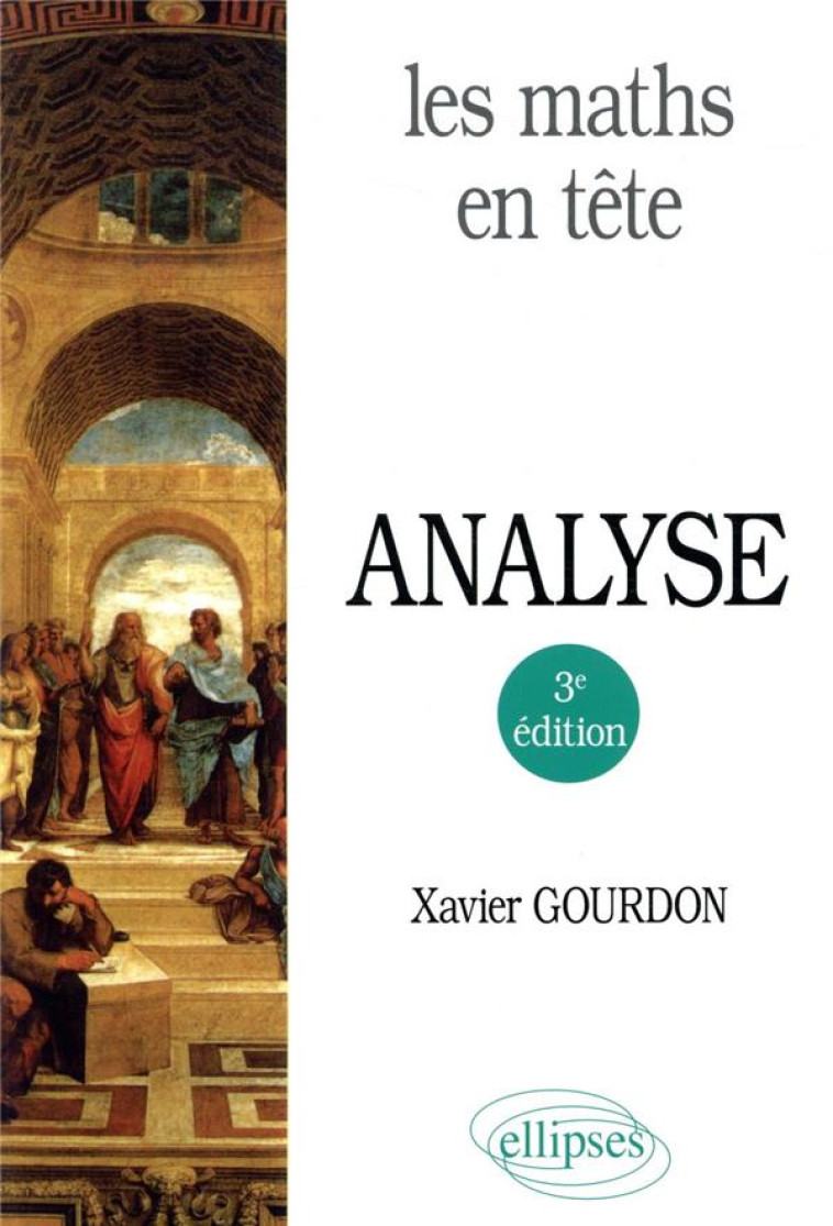 LES MATHS EN TETE. ANALYSE - 3E EDITION - GOURDON XAVIER - ELLIPSES MARKET