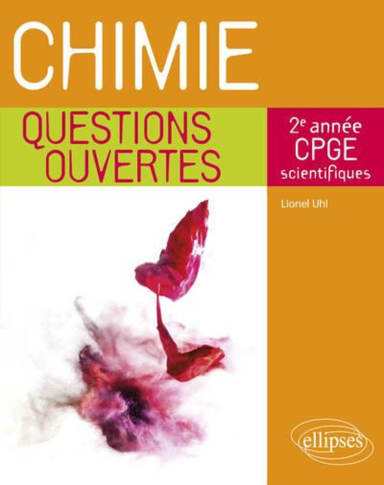 CHIMIE - QUESTIONS OUVERTES - 2E ANNEE DE CPGE SCIENTIFIQUES - UHL LIONEL - ELLIPSES MARKET