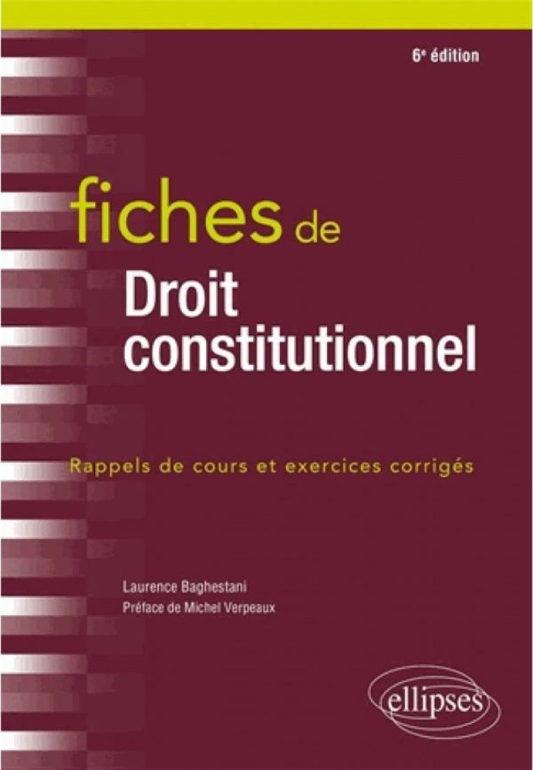 FICHES DE DROIT CONSTITUTIONNEL (6E EDITION) - BAGHESTANI/VERPEAUX - ELLIPSES MARKET