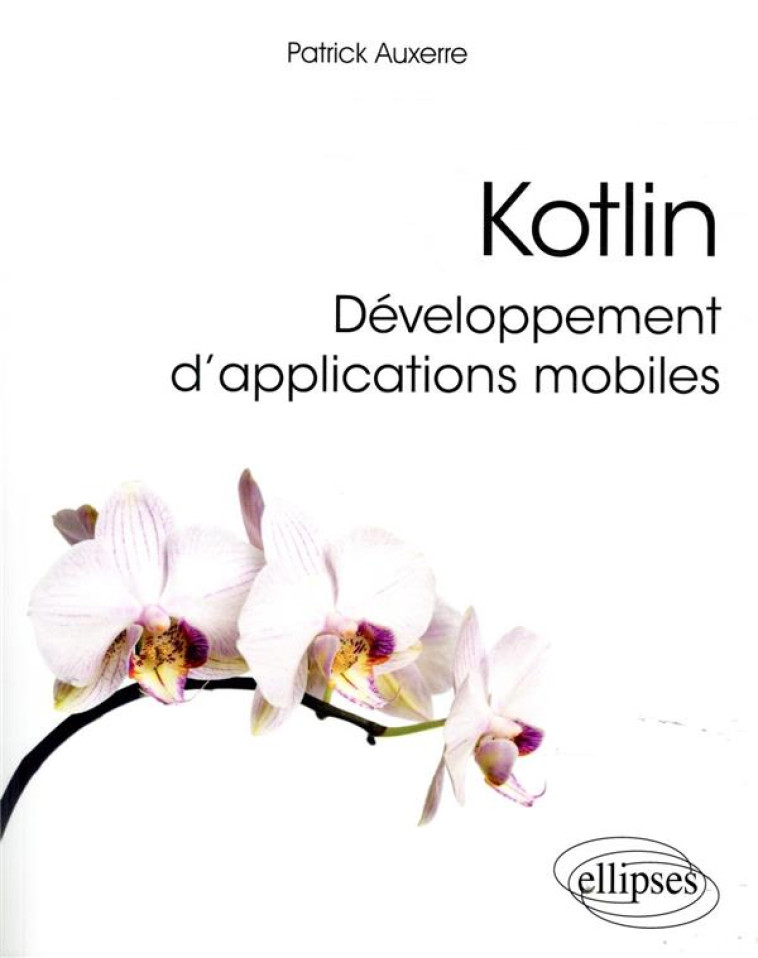 KOTLIN  -  DEVELOPPEMENT D'APPLICATIONS MOBILES - AUXERRE PATRICK - ELLIPSES MARKET