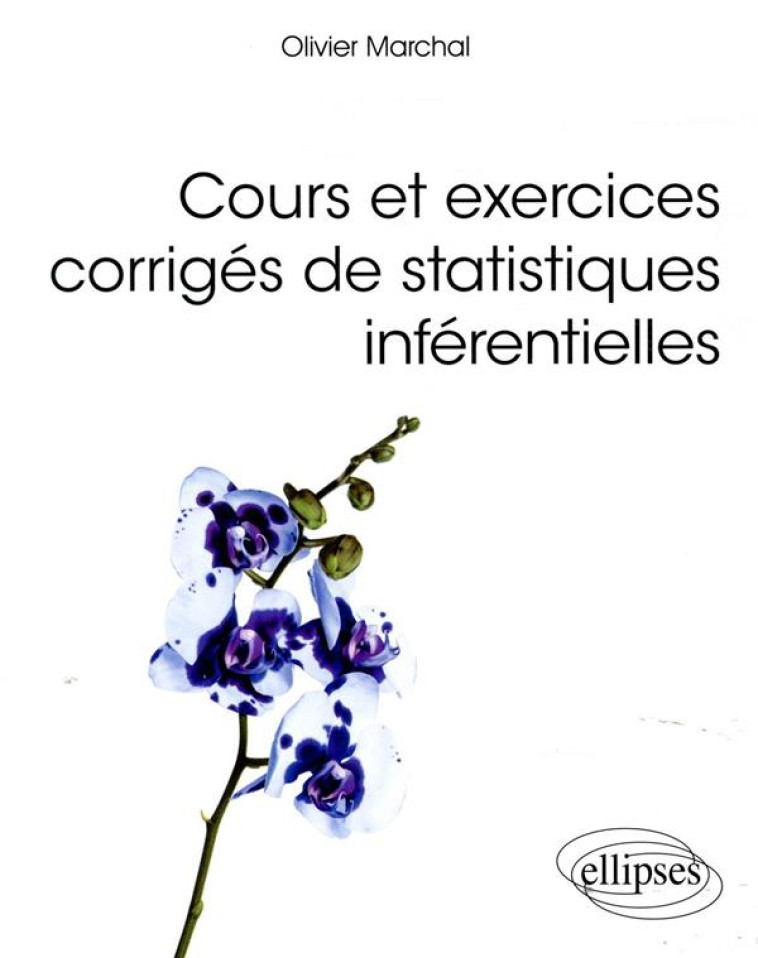 COURS ET EXERCICES CORRIGES DE STATISTIQUES INFERENTIELLES - MARCHAL OLIVIER - ELLIPSES MARKET