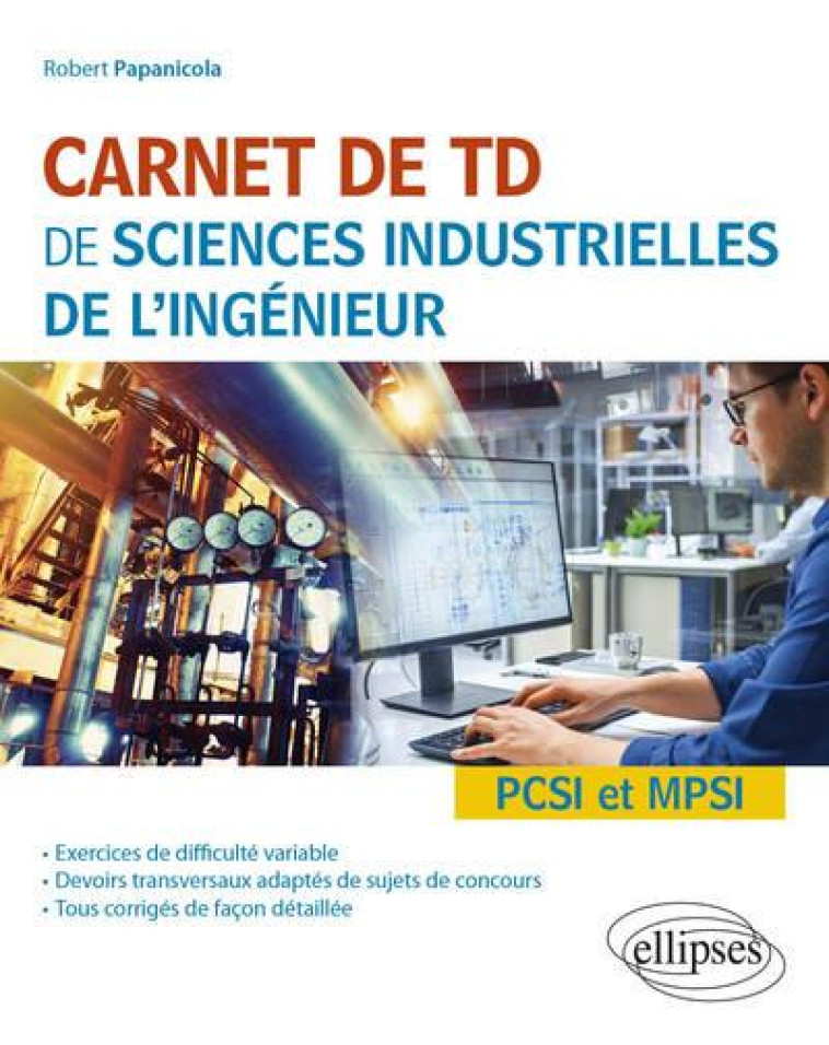 CARNET DE TD DE SCIENCES INDUSTRIELLES DE L'INGENIEUR (SII)  -  PCSI ET MPSI - PAPANICOLA ROBERT - ELLIPSES MARKET