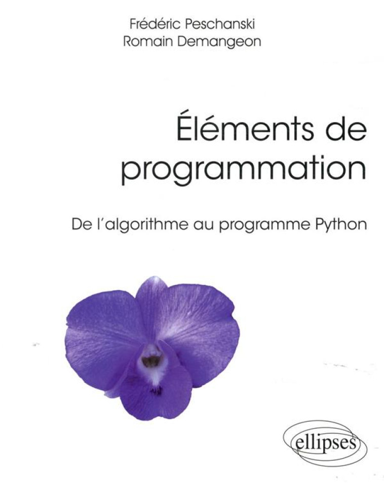 ELEMENTS DE PROGRAMMATION  -  DE L'ALGORITHME AU PROGRAMME PYTHON - DEMANGEON/PESCHANSKI - ELLIPSES MARKET